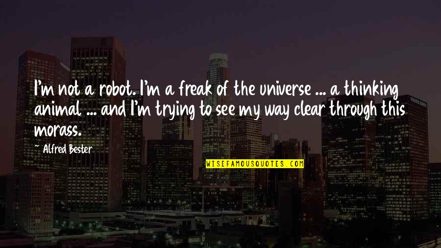 British Explorer Quotes By Alfred Bester: I'm not a robot. I'm a freak of