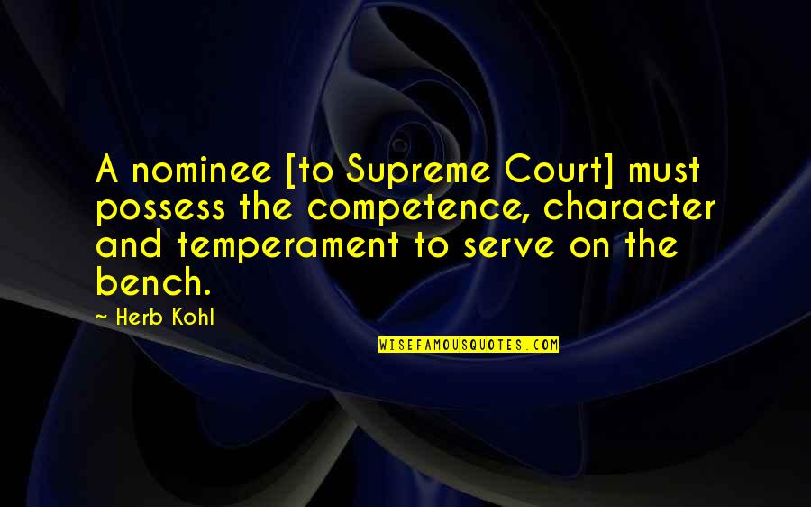 British Explorer Quotes By Herb Kohl: A nominee [to Supreme Court] must possess the