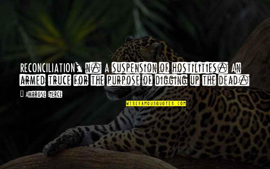 British Foreign Office Quotes By Ambrose Bierce: RECONCILIATION, n. A suspension of hostilities. An armed