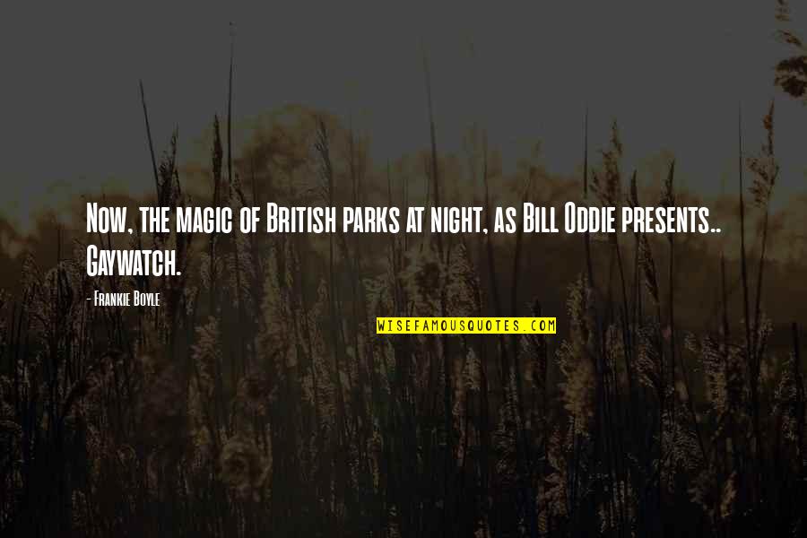 British Funny Quotes By Frankie Boyle: Now, the magic of British parks at night,