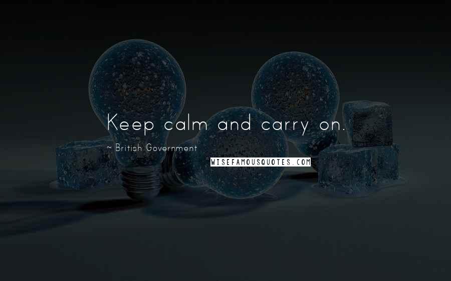 British Government quotes: Keep calm and carry on.