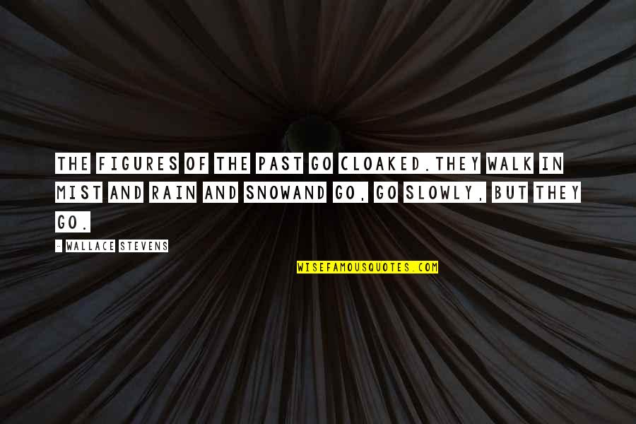 British History Quotes By Wallace Stevens: The figures of the past go cloaked.They walk British History Quotes By Wallace Stevens: The figures of the past go cloaked.They walk