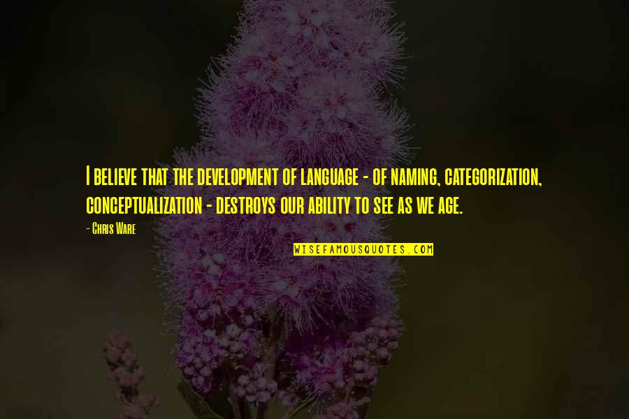 British Humor Quotes By Chris Ware: I believe that the development of language - British Humor Quotes By Chris Ware: I believe that the development of language -
