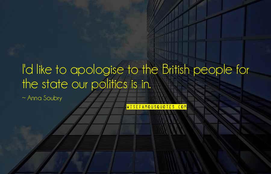 British Politics Quotes By Anna Soubry: I'd like to apologise to the British people