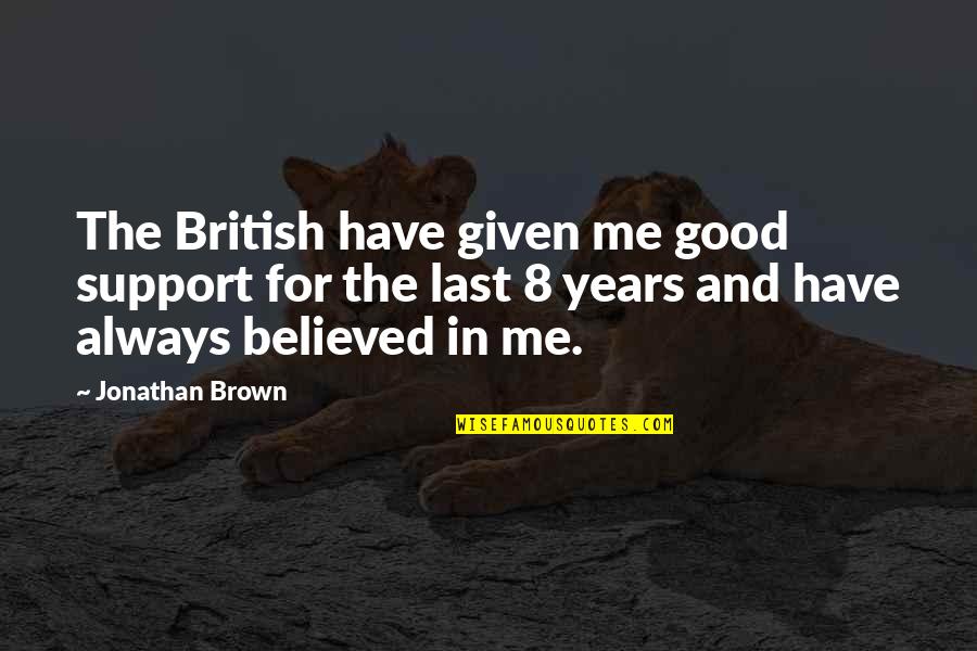 British Pub Quotes By Jonathan Brown: The British have given me good support for