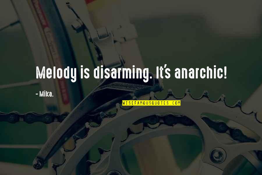 British Pub Quotes By Mika.: Melody is disarming. It's anarchic!
