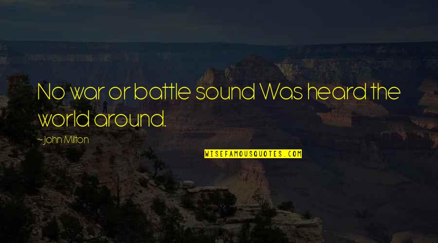 British Pubs Quotes By John Milton: No war or battle sound Was heard the