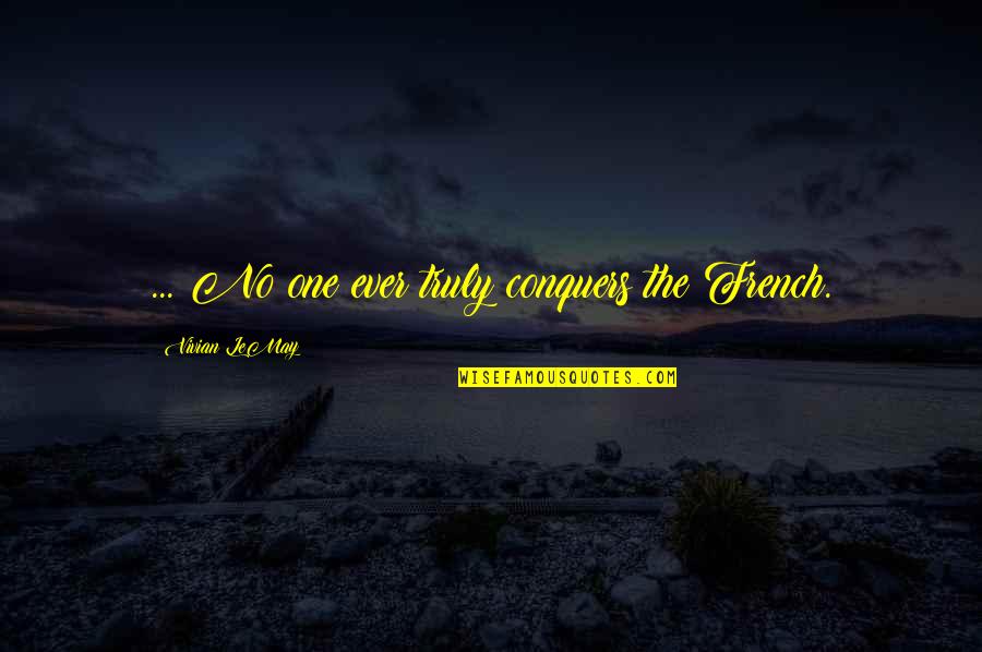British Queen Quotes By Vivian LeMay: ... No one ever truly conquers the French. British Queen Quotes By Vivian LeMay: ... No one ever truly conquers the French.