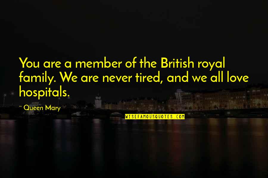 British Royal Family Quotes By Queen Mary: You are a member of the British royal