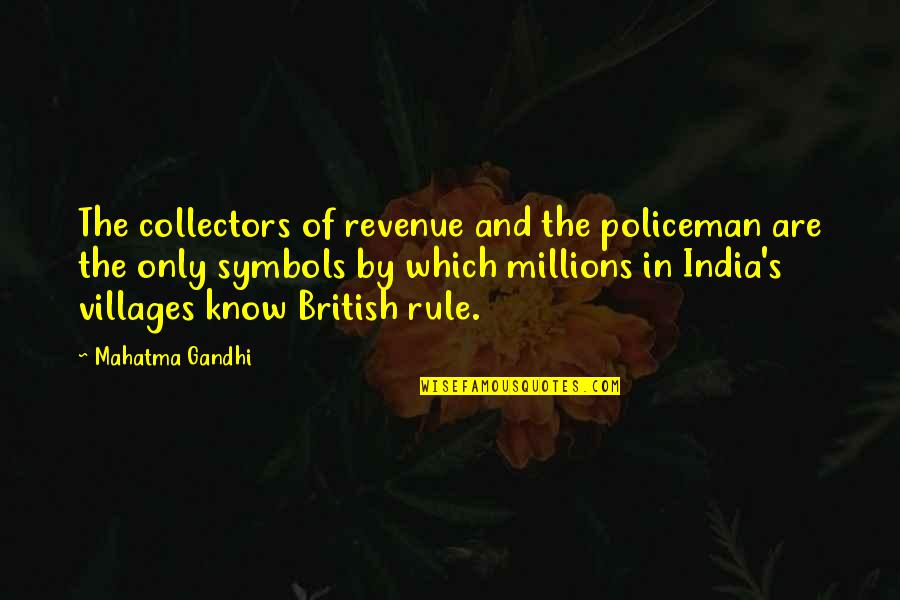 British Rule In India Quotes By Mahatma Gandhi: The collectors of revenue and the policeman are British Rule In India Quotes By Mahatma Gandhi: The collectors of revenue and the policeman are