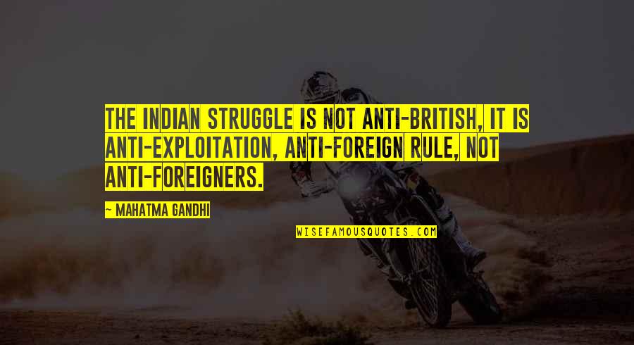 British Rule Quotes By Mahatma Gandhi: The Indian struggle is not anti-British, it is
