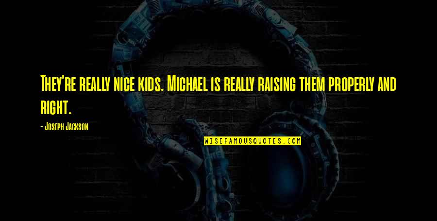 British Seaside Quotes By Joseph Jackson: They're really nice kids. Michael is really raising