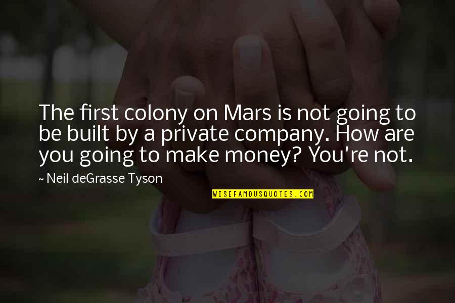 British Spellings Quotes By Neil DeGrasse Tyson: The first colony on Mars is not going