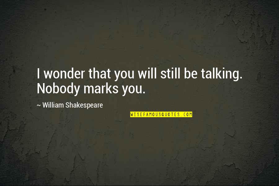 British Stereotype Quotes By William Shakespeare: I wonder that you will still be talking.