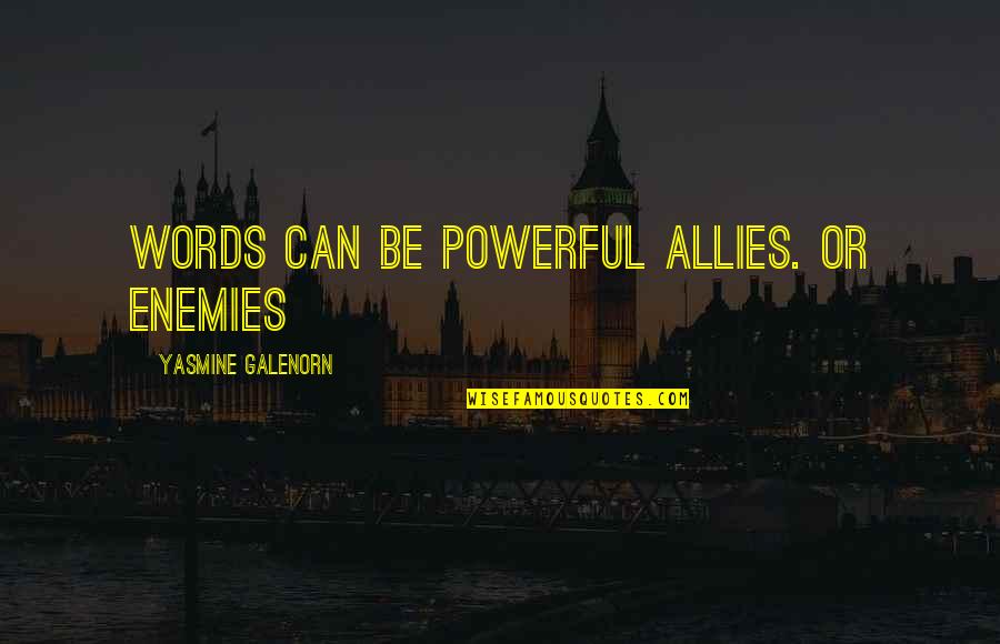 British Stereotypes Quotes By Yasmine Galenorn: Words can be powerful allies. Or enemies