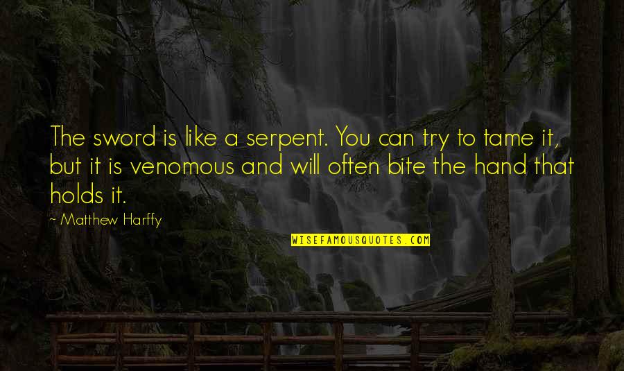 British Suffrage Quotes By Matthew Harffy: The sword is like a serpent. You can British Suffrage Quotes By Matthew Harffy: The sword is like a serpent. You can