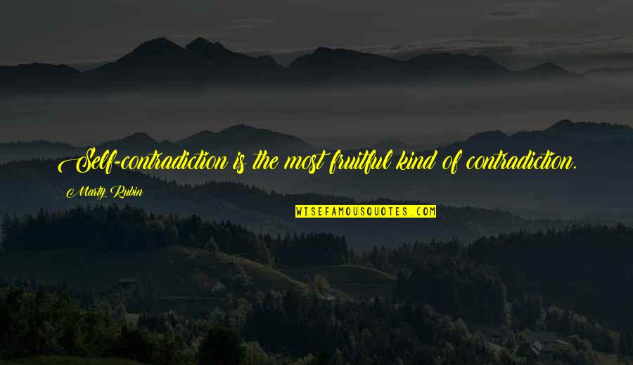 British Summer Funny Quotes By Marty Rubin: Self-contradiction is the most fruitful kind of contradiction.