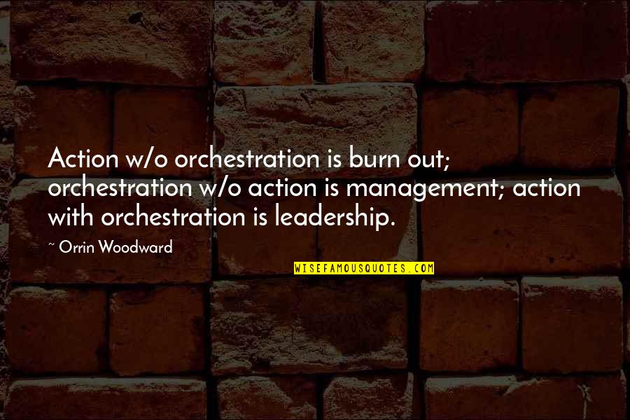 British Summer Funny Quotes By Orrin Woodward: Action w/o orchestration is burn out; orchestration w/o