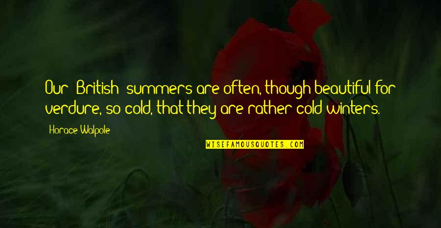 British Summer Quotes By Horace Walpole: Our [British] summers are often, though beautiful for