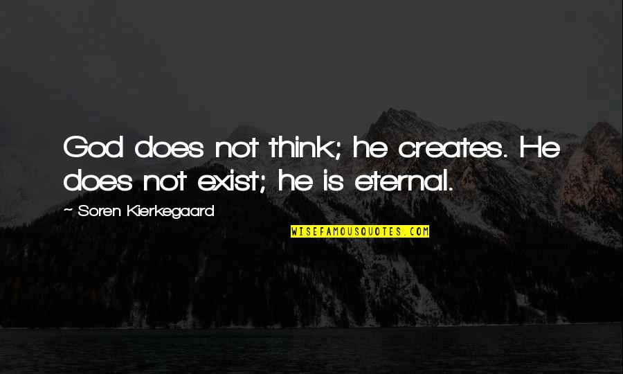 British Swear Quotes By Soren Kierkegaard: God does not think; he creates. He does