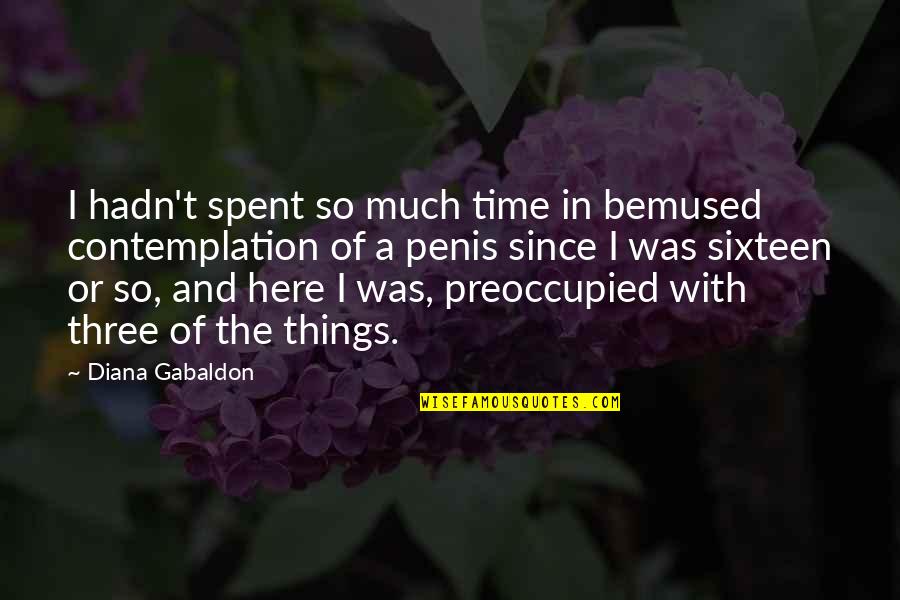 British Wartime Quotes By Diana Gabaldon: I hadn't spent so much time in bemused