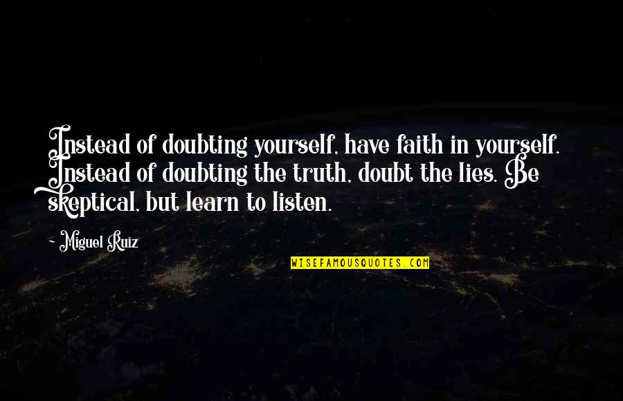 British Wartime Quotes By Miguel Ruiz: Instead of doubting yourself, have faith in yourself.