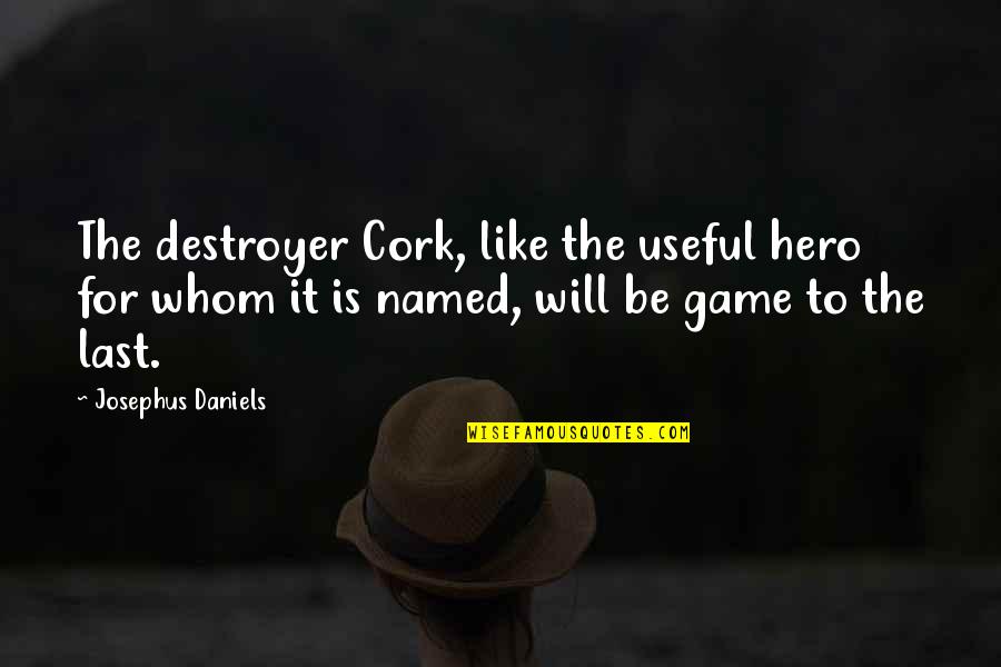 British Weather Quotes By Josephus Daniels: The destroyer Cork, like the useful hero for