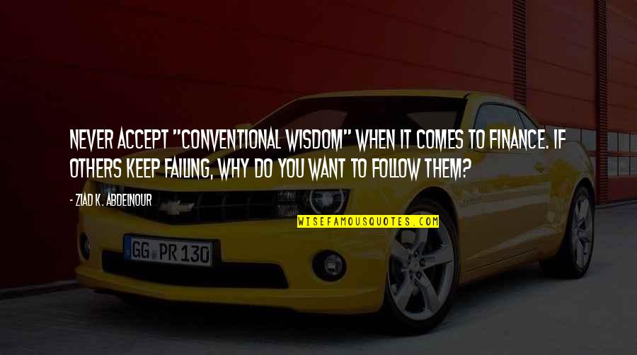 British Youtuber Quotes By Ziad K. Abdelnour: NEVER accept "conventional wisdom" when it comes to