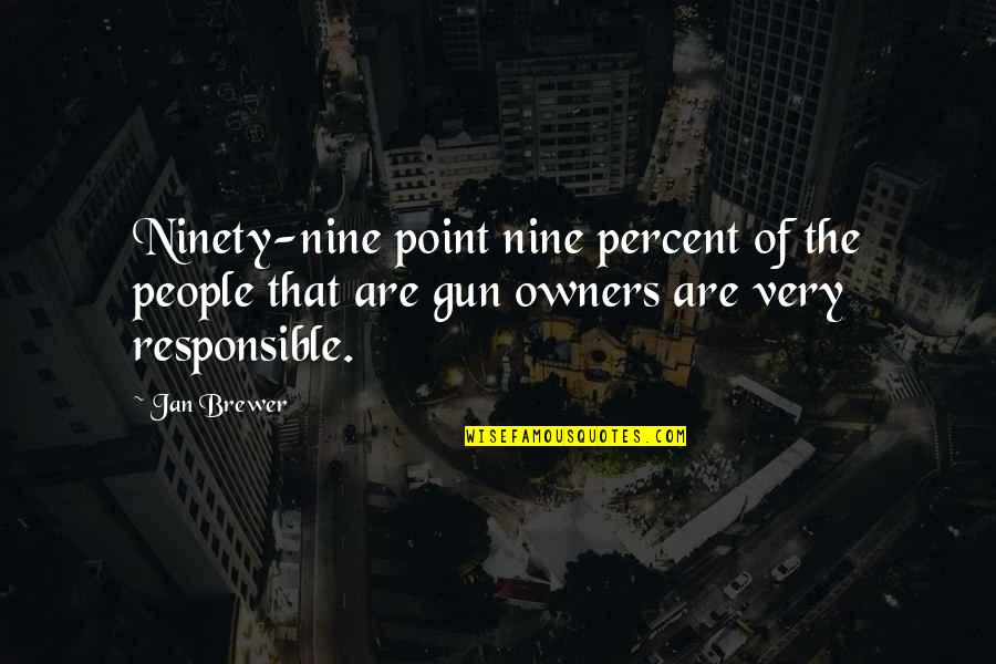 Britishers Buried Quotes By Jan Brewer: Ninety-nine point nine percent of the people that