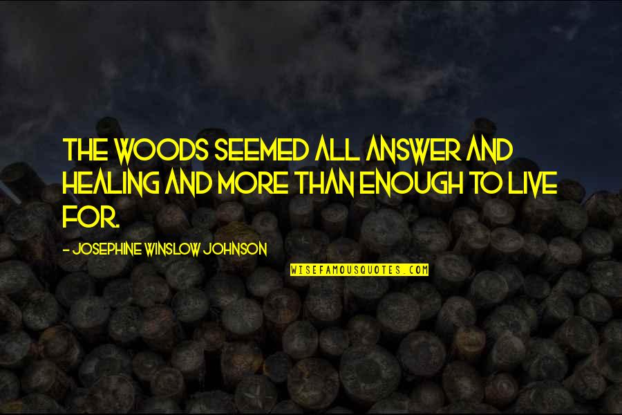 Britishers Parliament Quotes By Josephine Winslow Johnson: The woods seemed all answer and healing and