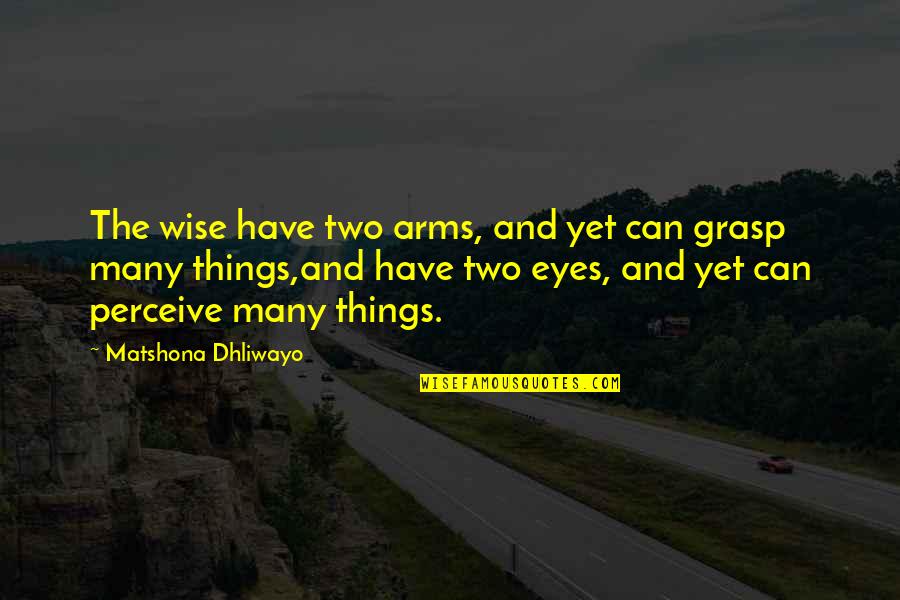 Britishisms List Quotes By Matshona Dhliwayo: The wise have two arms, and yet can
