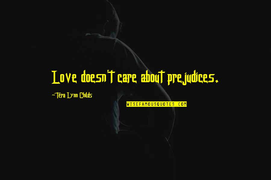 Britishisms Quotes By Tera Lynn Childs: Love doesn't care about prejudices.