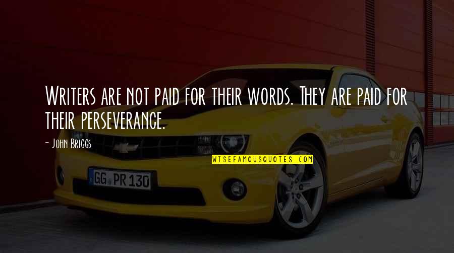Britishness Quotes By John Briggs: Writers are not paid for their words. They