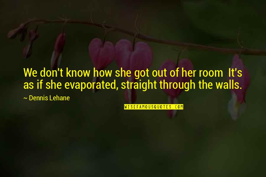 Britland Auto Quotes By Dennis Lehane: We don't know how she got out of