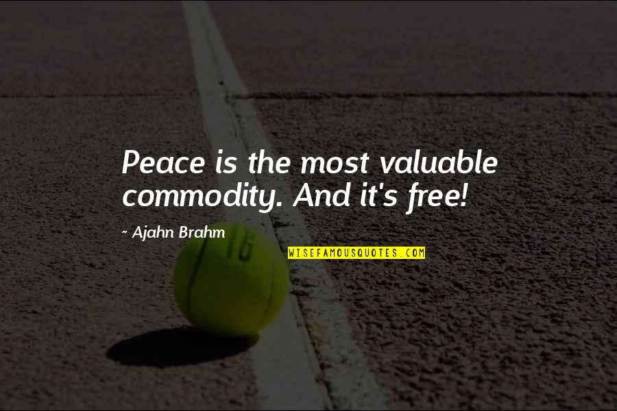 Britmart Quotes By Ajahn Brahm: Peace is the most valuable commodity. And it's Britmart Quotes By Ajahn Brahm: Peace is the most valuable commodity. And it's