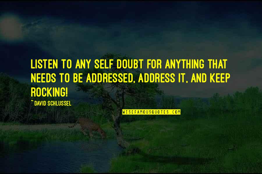 Britnee Bawek Quotes By David Schlussel: Listen to any self doubt for anything that Britnee Bawek Quotes By David Schlussel: Listen to any self doubt for anything that