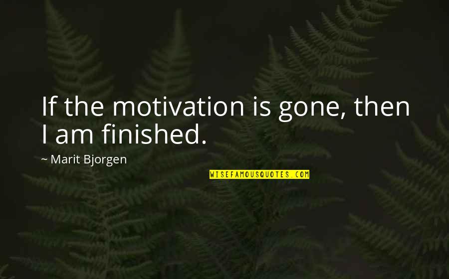 Britner Produce Quotes By Marit Bjorgen: If the motivation is gone, then I am