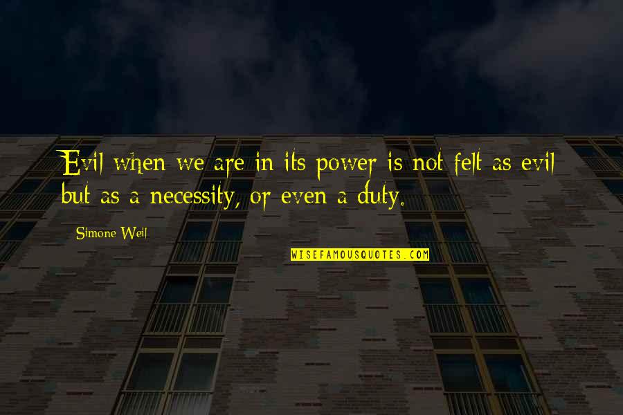 Britney Chaotic Quotes By Simone Weil: Evil when we are in its power is