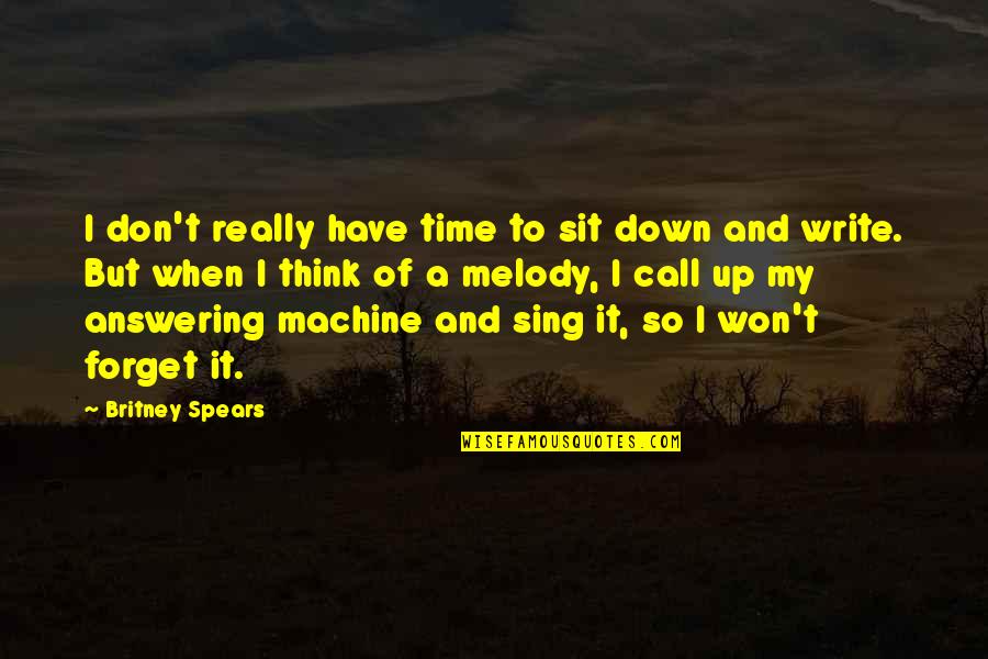 Britney Quotes By Britney Spears: I don't really have time to sit down