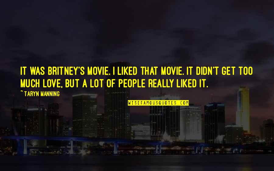 Britney Quotes By Taryn Manning: It was Britney's movie. I liked that movie. Britney Quotes By Taryn Manning: It was Britney's movie. I liked that movie.