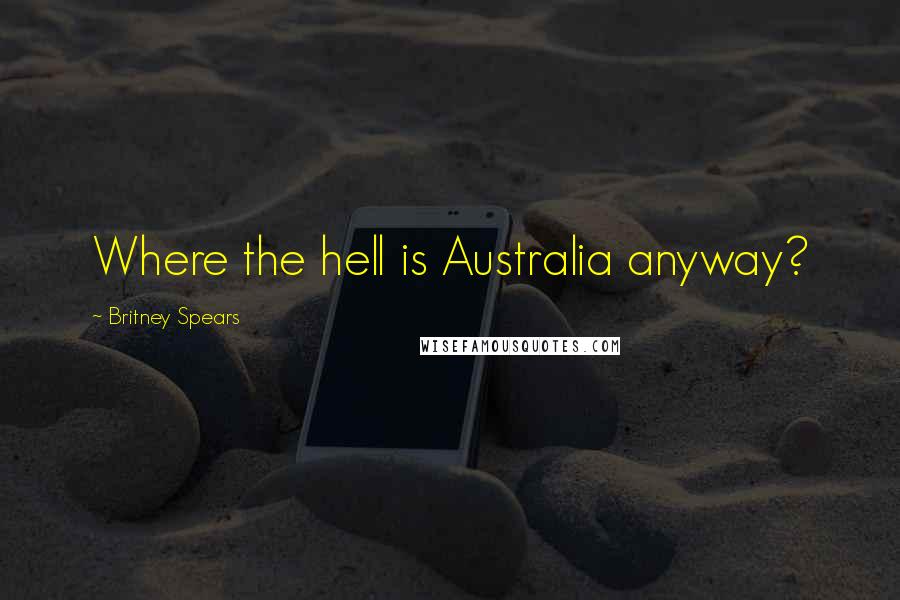 Britney Spears quotes: Where the hell is Australia anyway?