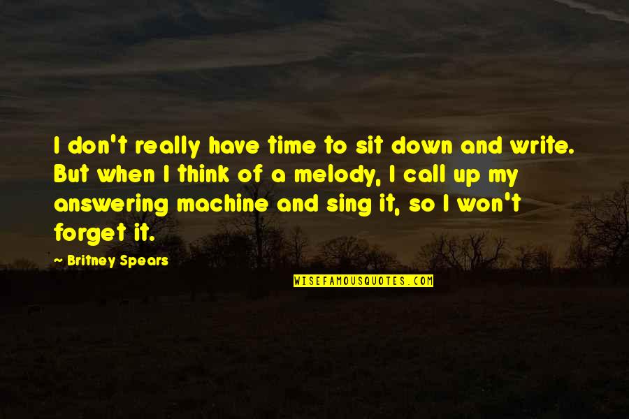 Britney Spears Quotes By Britney Spears: I don't really have time to sit down