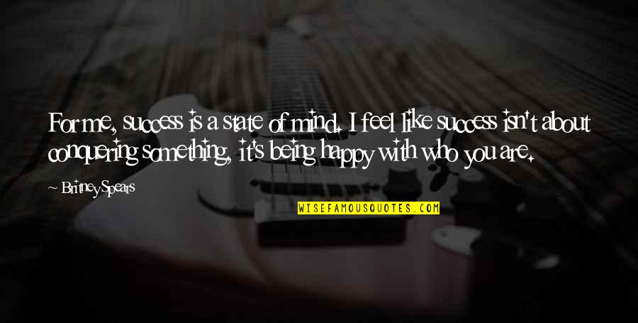 Britney's Quotes By Britney Spears: For me, success is a state of mind. Britney's Quotes By Britney Spears: For me, success is a state of mind.