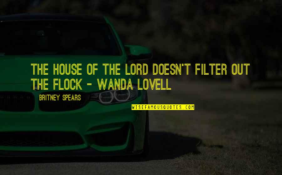 Britney's Quotes By Britney Spears: The house of the Lord doesn't filter out Britney's Quotes By Britney Spears: The house of the Lord doesn't filter out