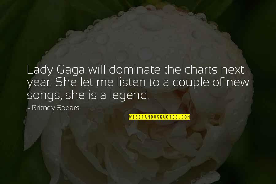 Britney's Quotes By Britney Spears: Lady Gaga will dominate the charts next year. Britney's Quotes By Britney Spears: Lady Gaga will dominate the charts next year.