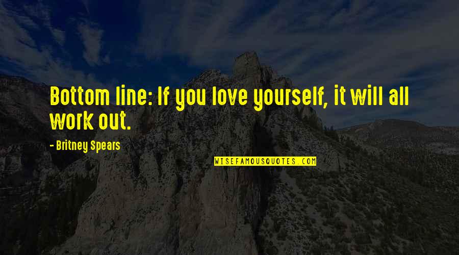 Britney's Quotes By Britney Spears: Bottom line: If you love yourself, it will Britney's Quotes By Britney Spears: Bottom line: If you love yourself, it will