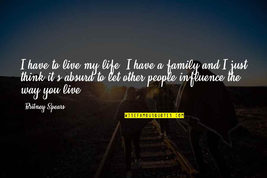 Britney's Quotes By Britney Spears: I have to live my life. I have Britney's Quotes By Britney Spears: I have to live my life. I have