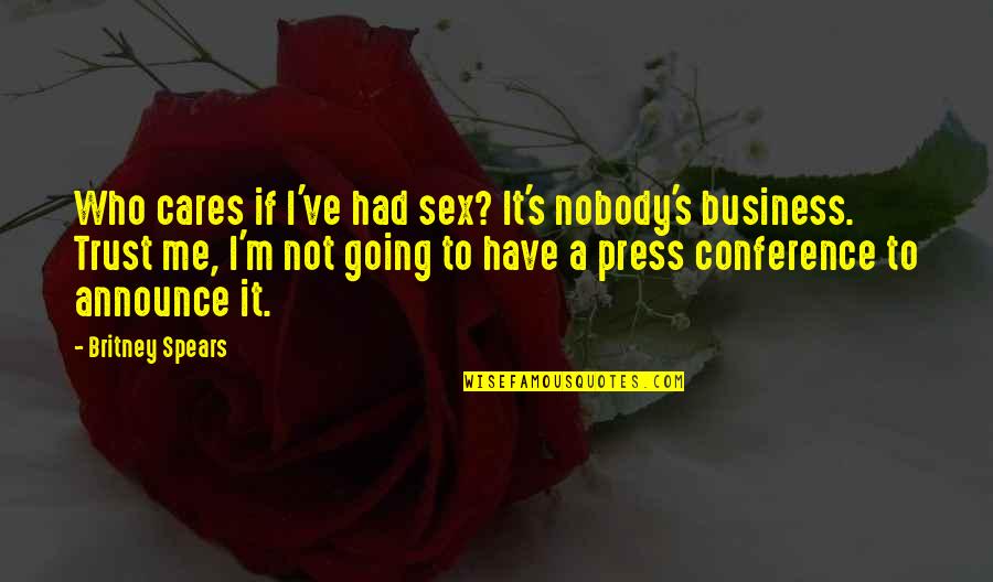 Britney's Quotes By Britney Spears: Who cares if I've had sex? It's nobody's Britney's Quotes By Britney Spears: Who cares if I've had sex? It's nobody's