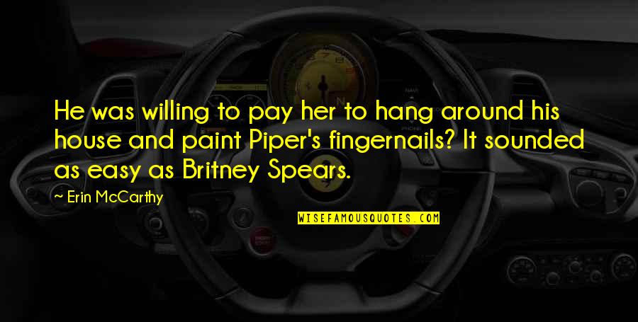 Britney's Quotes By Erin McCarthy: He was willing to pay her to hang Britney's Quotes By Erin McCarthy: He was willing to pay her to hang