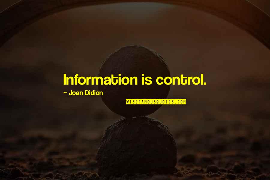 Britni Thornton Quotes By Joan Didion: Information is control. Britni Thornton Quotes By Joan Didion: Information is control.